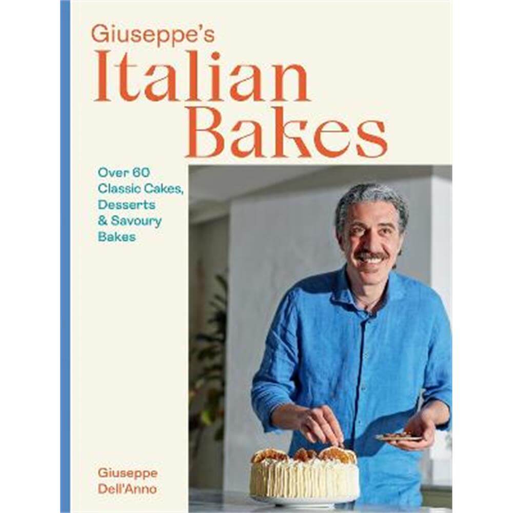 Giuseppe's Italian Bakes: Over 60 Classic Cakes, Desserts and Savoury Bakes (Hardback) - Giuseppe Dell'Anno